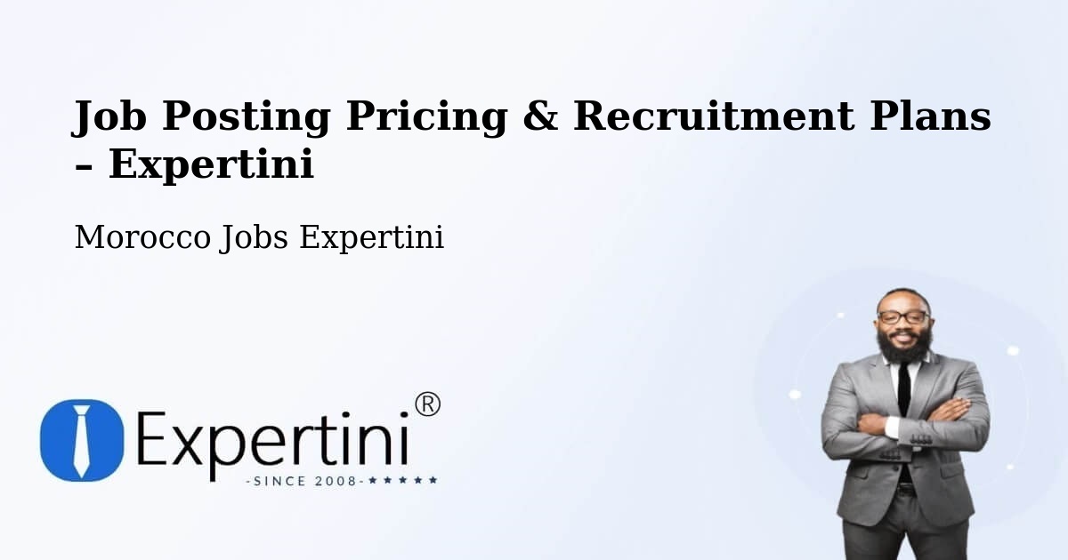 Job Posting Pricing & Recruitment Plans – Brikcha - Brikcha, Morocco Jobs Expertini